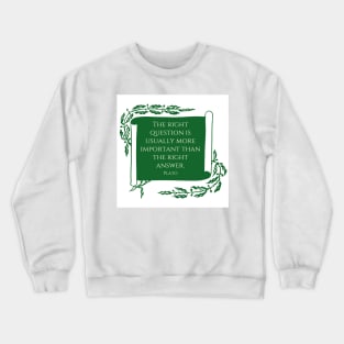 The right questions. A quote by Plato Crewneck Sweatshirt